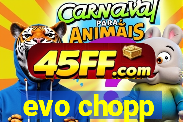 evo chopp